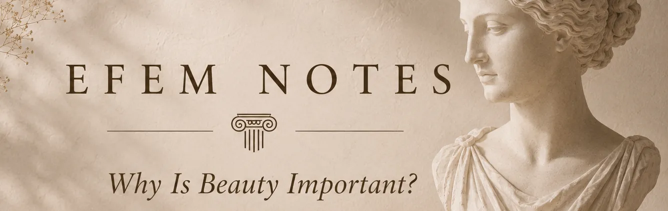 Efem Notes | Why Is Beauty Important?